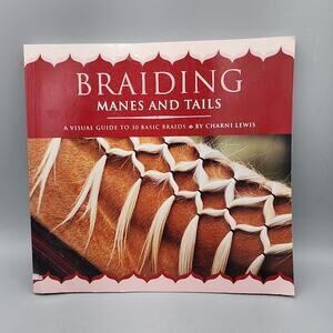 Braiding Manes and Tails: A Visual Guide to 30 Basic Braids for Horses Paperback